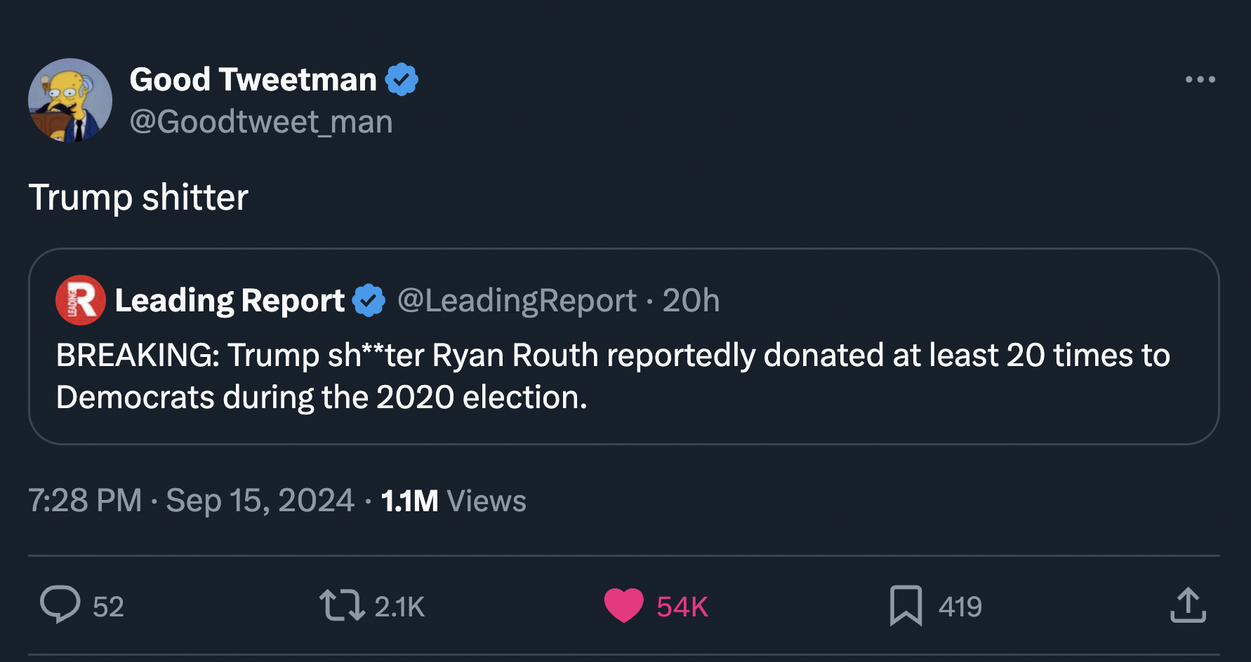 screenshot - Good Tweetman Trump shitter R Leading Report 20h Breaking Trump shter Ryan Routh reportedly donated at least 20 times to Democrats during the 2020 election. 1.1M Views 52 54K 419 1